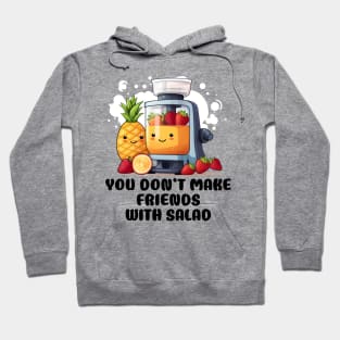 Fruit Juicer You Don't Make Friends With Salad Funny Healthy Novelty Hoodie